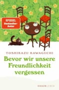 Cover-Bild zum Titel 'Bevor wir unsere Freundlichkeit vergessen' von 'Toshikazu Kawaguchi'