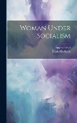 Cover-Bild zum Titel 'Woman Under Socialism' von 'Daniel De Leon, August Bebel'