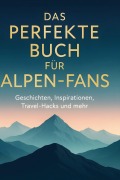 Cover-Bild zum Titel 'Das perfekte Buch für Alpen-Fans' von 'Clara Lang'