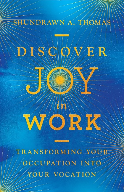 Discover Joy in Work - Shundrawn A. Thomas