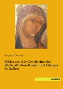 Cover-Bild zum Titel 'Bilder aus der Geschichte der altchristlichen Kunst und Liturgie in Italien' von 'Stephan Beissel'