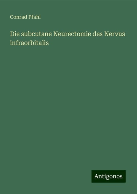 Die subcutane Neurectomie des Nervus infraorbitalis - Conrad Pfahl