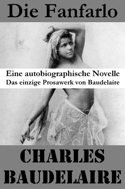 Die Fanfarlo. Eine autobiographische Novelle (Das einzige Prosawerk von Baudelaire) - Charles Baudelaire
