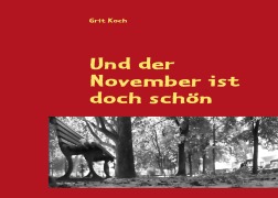 Cover-Bild zum Titel 'Und der November ist doch schön' von 'Grit Koch'