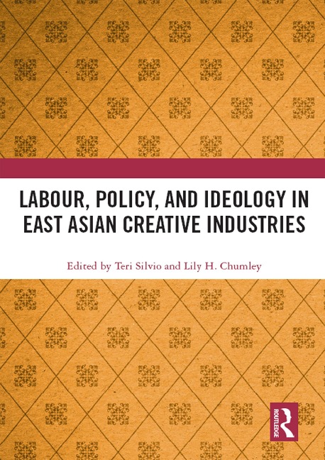 Labour, Policy, and Ideology in East Asian Creative Industries - 