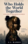 Cover-Bild zum Titel 'Who Holds the World Together' von 'J. J. Ramos'