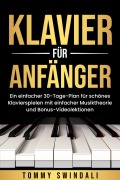 Cover-Bild zum Titel 'Klavier für Anfänger: Ein einfacher 30-Tage-Plan für schönes Klavierspielen mit einfacher Musiktheorie und Bonus-Videolektionen' von 'Tommy Swindali'