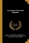 Les Amours Du Grand Alcandre - Iv Henry, Pierre Carlet Chamblain De De Marivaux, Louise-Marguerite Lorraine de Conti
