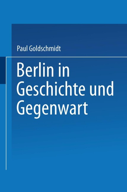 Berlin in Geschichte und Gegenwart - Paul Goldschmidt