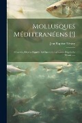 Cover-Bild zum Titel 'Mollusques Méditeranéens [!]: Observés, Décrits, Figurés, Et Chromolithographiés D'après Le Vivant ......' von 'Jean Baptiste Vérany'