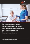 Cover-Bild zum Titel 'La comunicazione infermieristica: uno strumento essenziale per l'assistenza' von 'Luara Lemos Fonseca'
