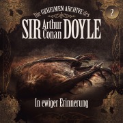 Cover-Bild zum Titel 'Die geheimen Archive des Sir Arthur Conan Doyle, Folge 2: In ewiger Erinnerung' von 'Arthur Conan Doyle, Silke Walter'