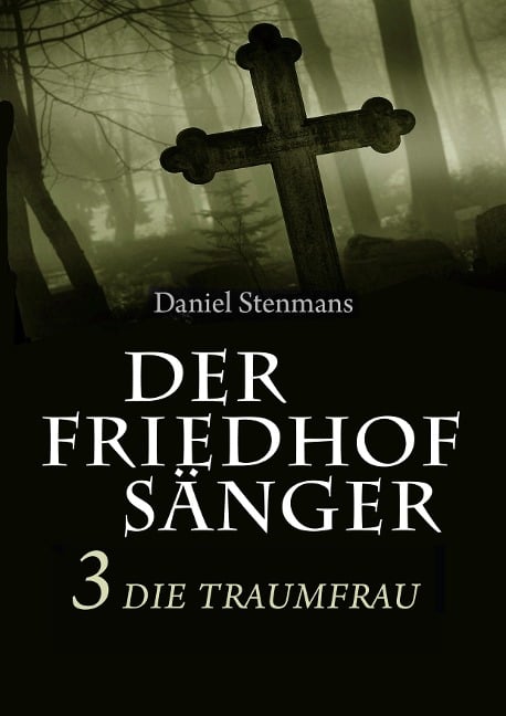 Der Friedhofsänger 3: Die Traumfrau - Daniel Stenmans