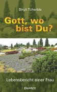 Cover-Bild zum Titel 'Gott, wo bist Du?' von 'Birgit Tcherbla'