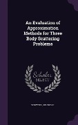 Cover-Bild zum Titel 'An Evaluation of Approximation Methods for Three Body Scattering Problems' von 'Schwebel Solomon L'