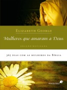 Mulheres que amaram a Deus - Elizabeth George