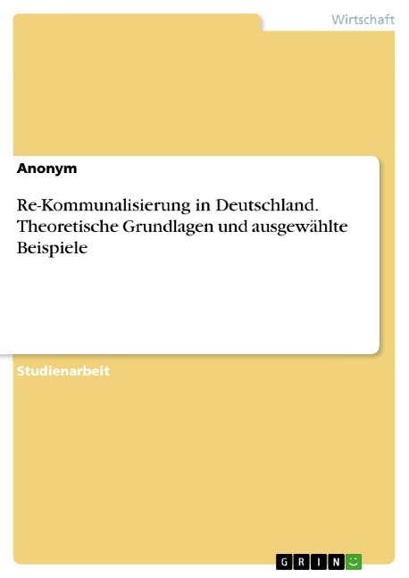 Re-Kommunalisierung in Deutschland. Theoretische Grundlagen und ausgewählte Beispiele - 