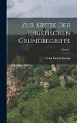 Zur Kritik Der Juristischen Grundbegriffe; Volume 1 - Ernst Rudolf Bierling
