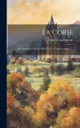 Cover-Bild zum Titel 'La Corse: Sa Colonisation Et Son Rôle Dans La Méditerrannée......' von 'Conte Grandchamps'