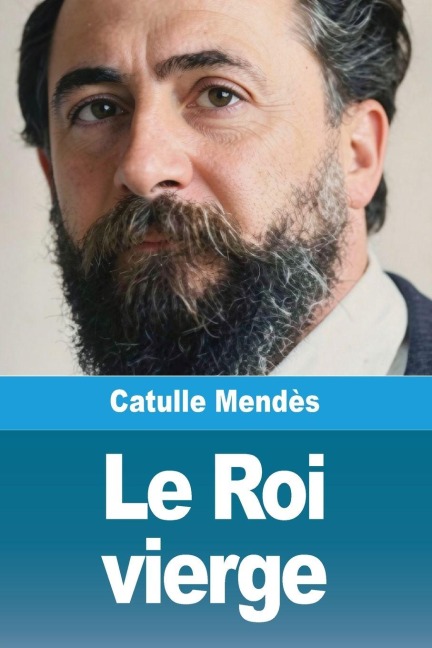 Le Roi vierge - Catulle Mendès