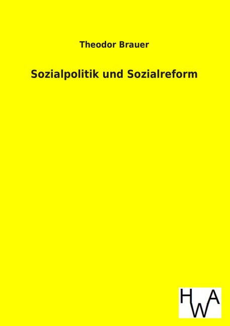 Sozialpolitik und Sozialreform - Theodor Brauer
