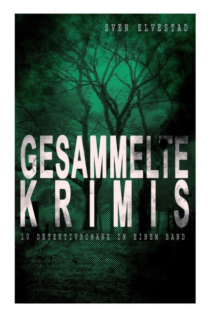 Gesammelte Krimis (10 Detektivromane in einem Band) - Sven Elvestad