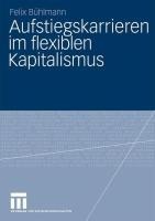 Aufstiegskarrieren im flexiblen Kapitalismus - Felix Bühlmann