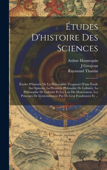 Études D'histoire Des Sciences - Raymond Thamin, Arthur Hannequin, J. Grosjean