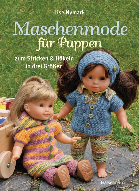 Maschenmode für Puppen. Puppenkleider zum Stricken und Häkeln in drei Größen - Lise Nymark