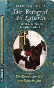 Cover-Bild zum Titel 'Der Fotograf der Kaiserin - Funke einer neuen Zeit' von 'Tom Sacher'