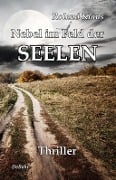 Cover-Bild zum Titel 'Nebel im Feld der Seelen - Thriller' von 'Roland Klaus'