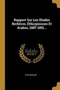 Rapport Sur Les Études Berbères, Éthiopiennes Et Arabes, 1887-1891... - René Basset