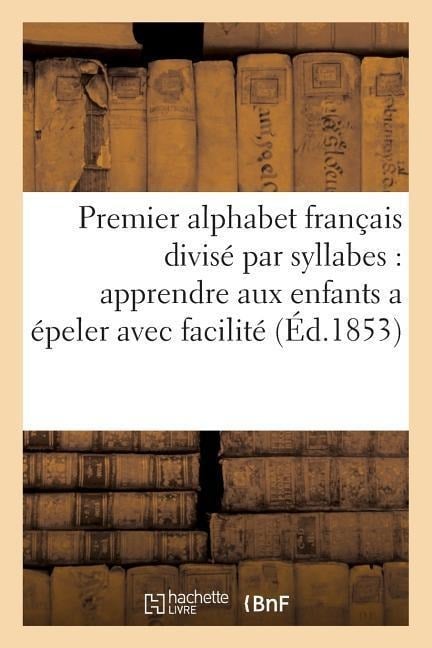 Premier Alphabet Français Divisé Par Syllabes Pour Apprendre Aux Enfants a Épeler Avec Facilité - Martin