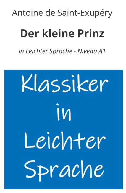 Der kleine Prinz: In Leichter Sprache - Niveau A1 - Antoine de Saint-Exupéry