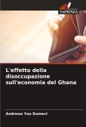 Cover-Bild zum Titel 'L'effetto della disoccupazione sull'economia del Ghana' von 'Andrews Yao Dumevi'