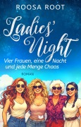 Cover-Bild zum Titel 'Ladies' Night - Vier Frauen, eine Nacht und jede Menge Chaos' von 'Roosa Root'