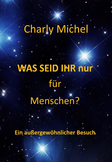 WAS SEID IHR nur für Menschen - Charly Michel