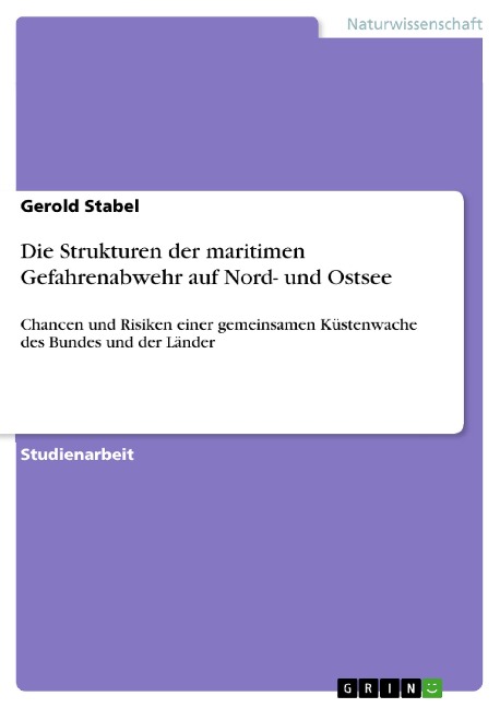 Die Strukturen der maritimen Gefahrenabwehr auf Nord- und Ostsee - Gerold Stabel