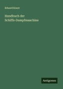 Handbuch der Schiffs-Dampfmaschine - Eduard Knorr