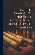 Cover-Bild zum Titel 'Job Et Les Psaumes, Tr. Nouvelle, Accompagnée De Notes, Par H. Laurens' von 'Anonymous'