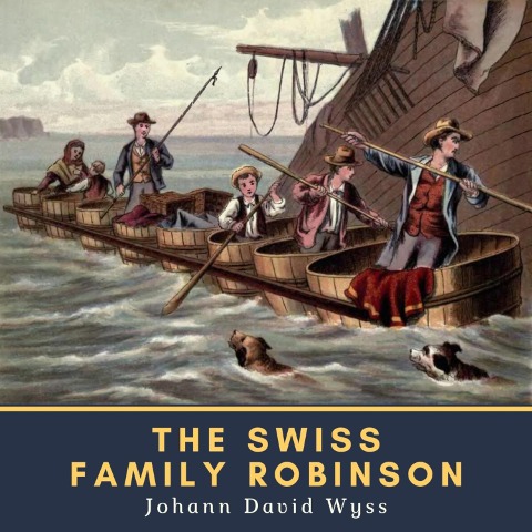 The Swiss Family Robinson - Johann David Wyss