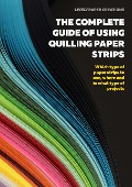 Cover-Bild zum Titel 'The Complete Guide of Using Quilling Paper Strips (Learn Quilling, #3)' von 'Alberta Neal, Miriam Quilling, Noelia Barreda, Maria Tsvetanova, Simona Zenga'