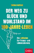 Cover-Bild zum Titel 'Der Weg zu Glück und Wohlstand im 100-Jahre-Leben' von 'Thomas Mathar'