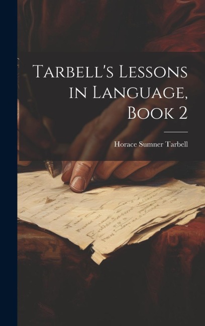 Tarbell's Lessons in Language, Book 2 - Horace Sumner Tarbell