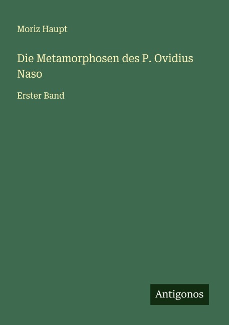 Die Metamorphosen des P. Ovidius Naso - Moriz Haupt