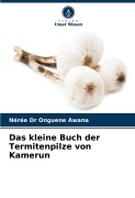 Cover-Bild zum Titel 'Das kleine Buch der Termitenpilze von Kamerun' von 'Nérée Onguene Awana'