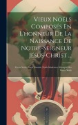 Cover-Bild zum Titel 'Vieux Noëls Composés En L'honneur De La Naissance De Notre-Seigneur Jésus-Christ ...' von 'Anonymous'