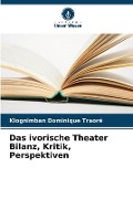 Cover-Bild zum Titel 'Das ivorische Theater Bilanz, Kritik, Perspektiven' von 'Klognimban Dominique Traoré'