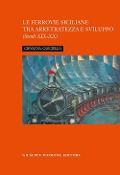 Cover-Bild zum Titel 'La ferrovia siciliana tra arretratezza e sviluppo. Secoli XIX-XX' von 'Giovanna Canciullo'