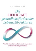 Cover-Bild zum Titel 'Die HEILKRAFT gesundheitsfördernder Lebensstil-Faktoren' von 'Dietrich Jung'